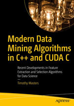 Modern Data Mining Algorithms in C++ and CUDA C