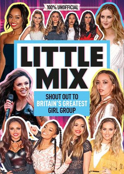 Little Mix: 100% Unofficial – Shout Out to Britain’s Greatest Girl Group