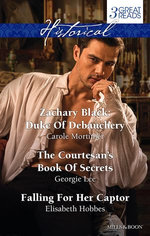 Zachary Black: Duke Of Debauchery/The Courtesan's Book Of Secrets/Falling For Her Captor