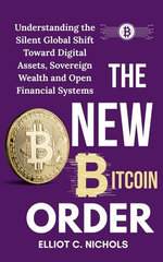 The New Bitcoin Order: Understanding the Silent Global Shift toward Digital Assets, Sovereign Wealth, and Open Financial Systems