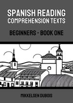 Spanish Reading Comprehension Texts: Beginners - Book One