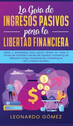 La Guia de Ingresos Pasivos para la Libertad Financiera