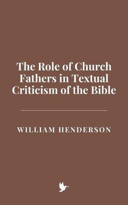 The Role of Church Fathers in Textual Criticism of the Bible