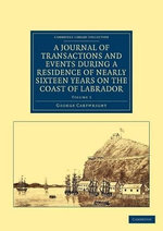 A Journal of Transactions and Events during a Residence of Nearly Sixteen Years on the Coast of Labrador A Journal of Transactions and Events during a Residence of Nearly Sixteen Years on the Coast of Labrador