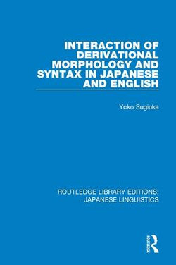 Interaction of Derivational Morphology and Syntax in Japanese and English Interaction of Derivational Morphology and Syntax in Japanese and English