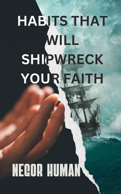 Habits that will shipwreck your faith Habits that will shipwreck your faith