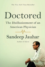 Doctored: the Disillusionment of an American Physician Doctored: the Disillusionment of an American Physician