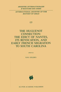 The Huguenot Connection: The Edict of Nantes, Its Revocation, and Early French Migration to South Carolina The Huguenot Connection: The Edict of Nantes, Its Revocation, and Early French Migration to South Carolina