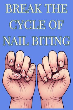 Break The Cycle Of Nail Biting