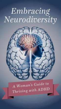 Embracing Neurodiversity: A Woman's Guide to Thriving with ADHD