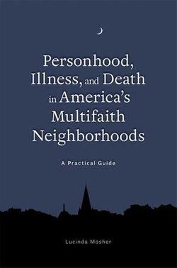 Personhood, Illness, and Death in America's Multifaith Neighborhoods