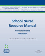 SCHOOL NURSE RESOURCE MANUAL: Ninth Edition