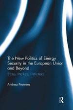 The New Politics of Energy Security in the European Union and Beyond The New Politics of Energy Security in the European Union and Beyond