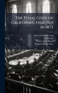 The Penal Code of California, Enacted in 1872