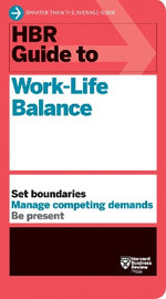 HBR Guide to Work-Life Balance HBR Guide to Work-Life Balance