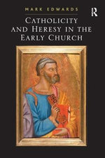 Catholicity and Heresy in the Early Church