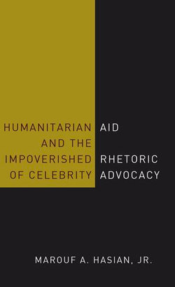 Humanitarian Aid and the Impoverished Rhetoric of Celebrity Advocacy Humanitarian Aid and the Impoverished Rhetoric of Celebrity Advocacy