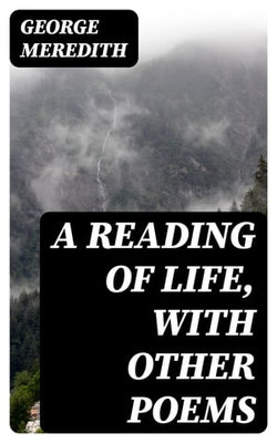 A Reading of Life, with Other Poems A Reading of Life, with Other Poems