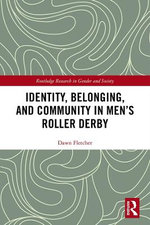 Identity, Belonging, and Community in Men's Roller Derby Identity, Belonging, and Community in Men's Roller Derby