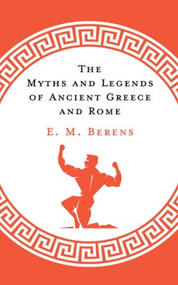 The Myths and Legends of Ancient Greece and Rome The Myths and Legends of Ancient Greece and Rome
