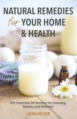 Natural Remedies for Your Home and Health Natural Remedies for Your Home and Health