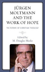 Juergen Moltmann and the Work of Hope