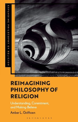 Reimagining Philosophy of Religion Reimagining Philosophy of Religion