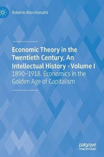 Economic Theory in the Twentieth Century, an Intellectual History - Volume I