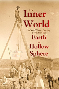 The Inner World: A New Theory Setting Forth that the Earth is a Hollow Sphere