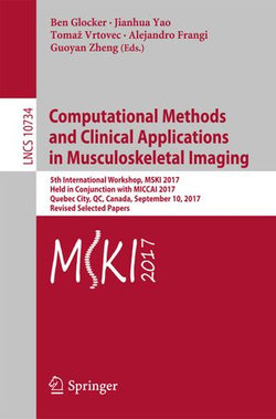 Computational Methods and Clinical Applications in Musculoskeletal Imaging Computational Methods and Clinical Applications in Musculoskeletal Imaging