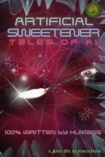 Artificial Sweetener: Tales of AI - 100% Written by Humans
