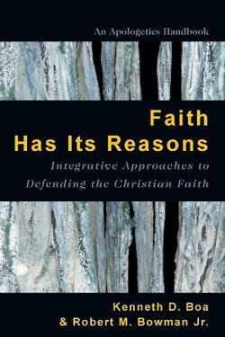 Faith Has Its Reasons - Integrative Approaches to Defending the Christian Faith