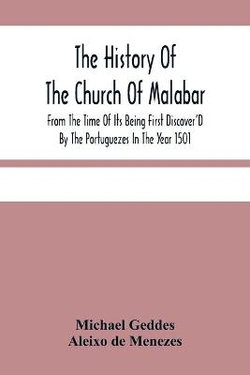 The History Of The Church Of Malabar, From The Time Of Its Being First Discover'D By The Portuguezes In The Year 1501