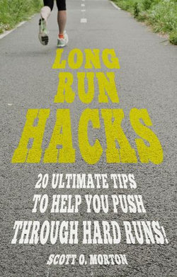 Long Run Hacks: 20 Ultimate Tips to Help You Push Through Hard Runs!