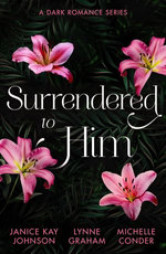Surrendered To Him: A Dark Romance Series/The Last Resort/The Sheikh Crowns His Virgin/Bound To Her Desert Captor