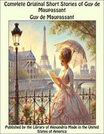 Complete Original Short Stories of Guy De Maupassant