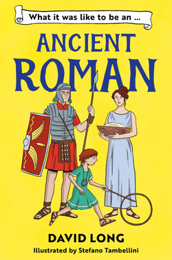 What It Was Like to Be ... (2) - What It Was Like to Be an Ancient Roman