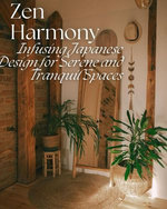 Zen Harmony: Infusing Japanese Design for Serene and Tranquil Spaces