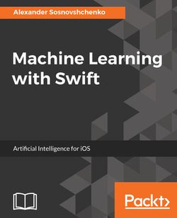 Machine Learning with Swift Machine Learning with Swift