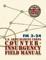 The U. S. Army/Marine Corps Counterinsurgency Field Manual The U. S. Army/Marine Corps Counterinsurgency Field Manual