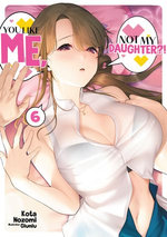 You Like Me, Not My Daughter?! Volume 6 (Light Novel)