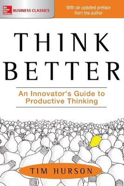 Think Better: an Innovator's Guide to Productive Thinking