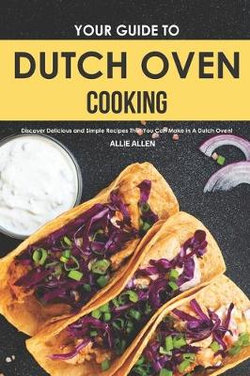 Your Guide to Dutch Oven Cooking
