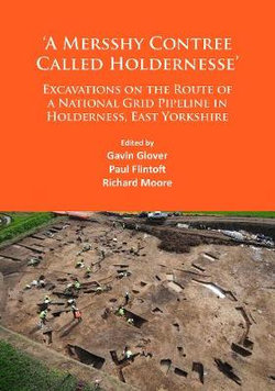 'a Mersshy Contree Called Holdernesse': Excavations on the Route of a National Grid Pipeline in Holderness, East Yorkshire