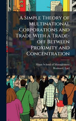 A Simple Theory of Multinational Corporations and Trade With a Trade-off Between Proximity and Concentration