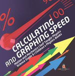 Calculating and Graphing Speed | Motion and Mechanics | Self Taught Physics | Science Grade 6 | Children's Physics Books