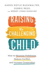Raising the Challenging Child - How to Minimize Meltdowns, Reduce Conflict, and Increase Cooperation