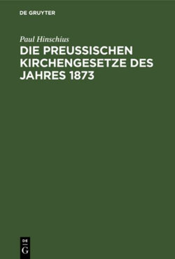Die Preußischen Kirchengesetze des Jahres 1873