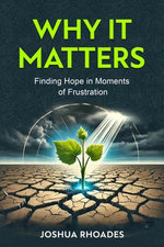 Why It Matters Finding Hope in Moments of Frustration Why It Matters Finding Hope in Moments of Frustration