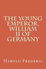 The Young Emperor, William II of Germany